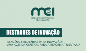 Destaques de Inovação – Isenções Tributárias para Inovação: uma Agenda Central para a Reforma Tributária